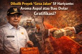 Di Balik Proyek 'Gesa Jalan' SF Hariyanto: Aroma Aspal atau Bau Dolar Gratifikasi?