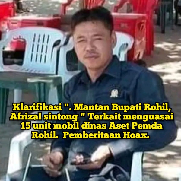 Sebar Berita Hoax Menguasai 15 Mobil Dinas, Mantan Bupati Rohil Afrizal Sintong Minta BPKAD Bertanggungjawab