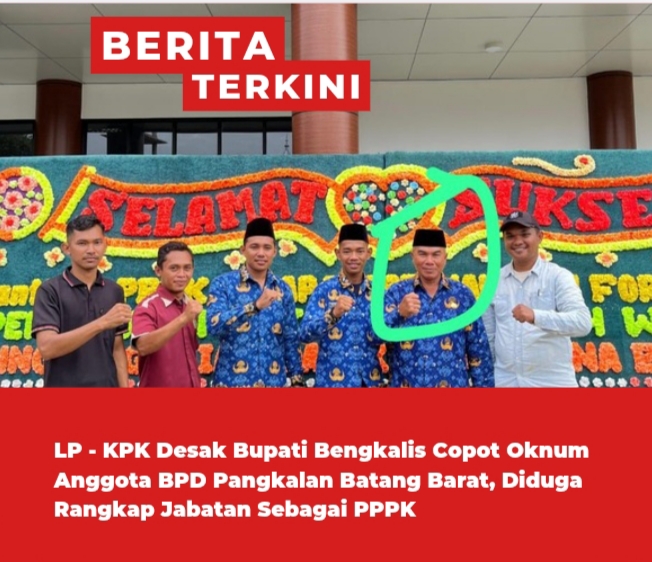 LP-KPK Kecam Oknum BPD Pangkalan Batang Barat Syaharudin Rangkap Jabatan Sebagai Pegawai PPPK