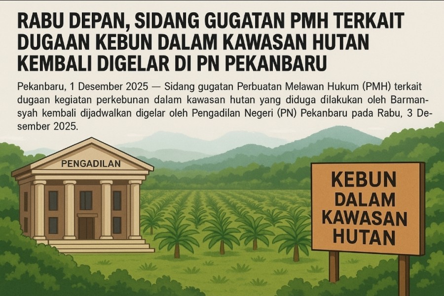 RABU DEPAN, SIDANG GUGATAN PMH TERKAIT DUGAAN KEBUN DALAM KAWASAN HUTAN KEMBALI DIGELAR DI PN PEKANBARU