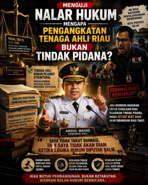 Menguji Nalar Hukum: Mengapa Pengangkatan Tenaga Ahli Riau Bukan Tindak Pidana?