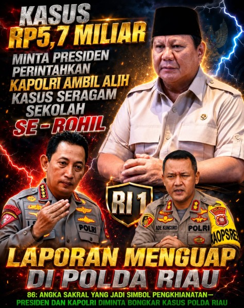 PRESIDEN DIMINTA TURUN TANGAN Kapolri Harus Bongkar Dugaan Laporan Rp5,7 Miliar yang Diyakini Di-86-kan di Polda Riau
