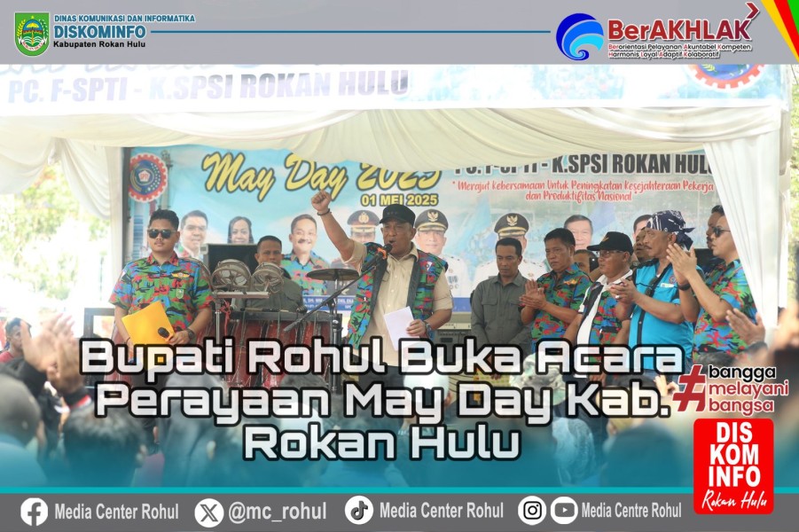 Peringatan May Day 2025 Rohul, Bupati Anton : Serikat Pekerja Merupakan Garda Terdepan Dalam Ekonomi Daerah