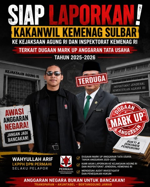 Kepala Kanwil Agama Sulbar Segera Dilaporkan ke Kejaksaan Agung RI dan Inspektorat Kemenag RI Buntut Dugaan Mark Up Anggaran Tata Usaha Tahun 2025-2026, DPN PERMAHI Wahyullah Arif sebagai Pelapor
