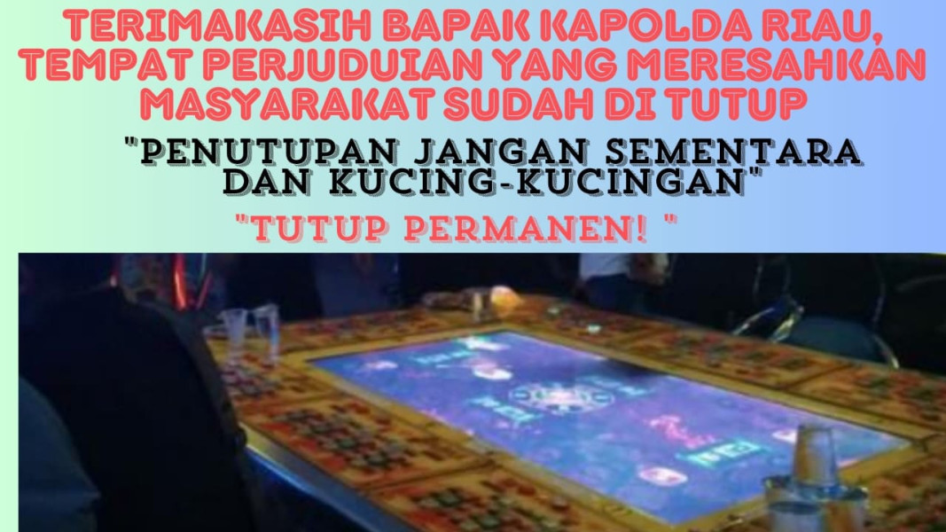 Tempat Dugaan Perjudian Ditutup, Ketua LSM Bakornas Riau : Penutupan Jangan Sementara dan Kucing-Kucingan