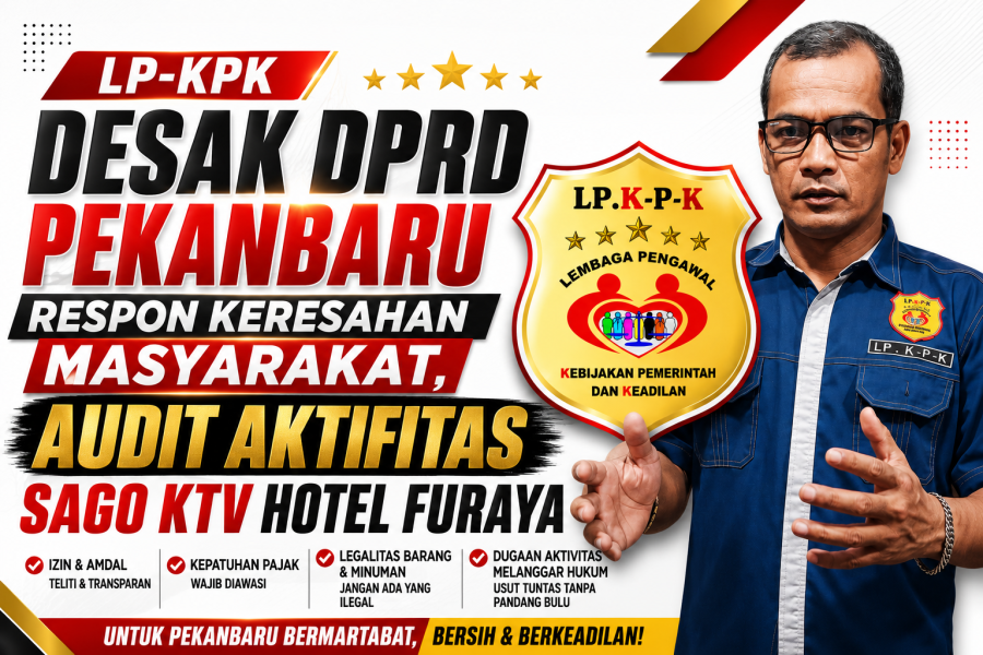 Terkait Keresahan Masyarakat, LP-KPK Desak Komisi V DPRD Pekanbaru Turun Langsung Awasi Aktivitas Sago KTV Hotel Furaya