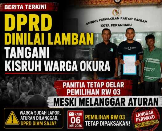 DPRD Pekanbaru Dinilai Lamban Tangani Kisruh Pemilihan RW di Okura