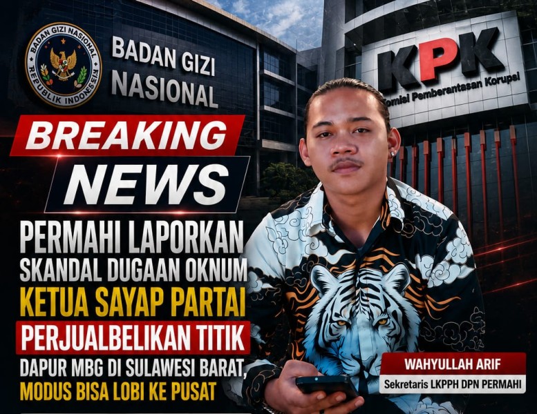 Breaking News: PERMAHI LAPORKAN Skandal Dugaan Oknum Ketua Sayap Partai Perjualkan Titik Dapur MBG Di Sulawesi Barat, Modus Bisa Lobi Kepusat