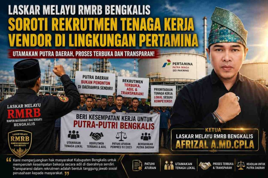 PT Pertamina Patra Niaga Refinery Unit Dumai Produksi Sungai Pakning Disorot, Laskar Melayu RMRB Minta Rekrutmen Berpihak kepada Putra Daerah