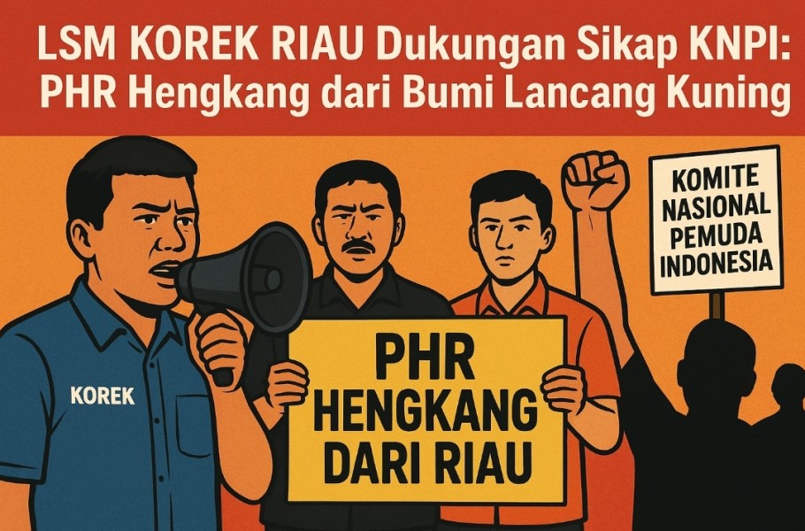 LSM KOREK RIAU Dukung Sikap KNPI: PHR Hengkang dari Bumi Lancang Kuning!